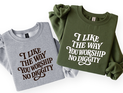 I Like the Way You Worship No Diggity | Graphic Tee & Crewneck Sweatshirt