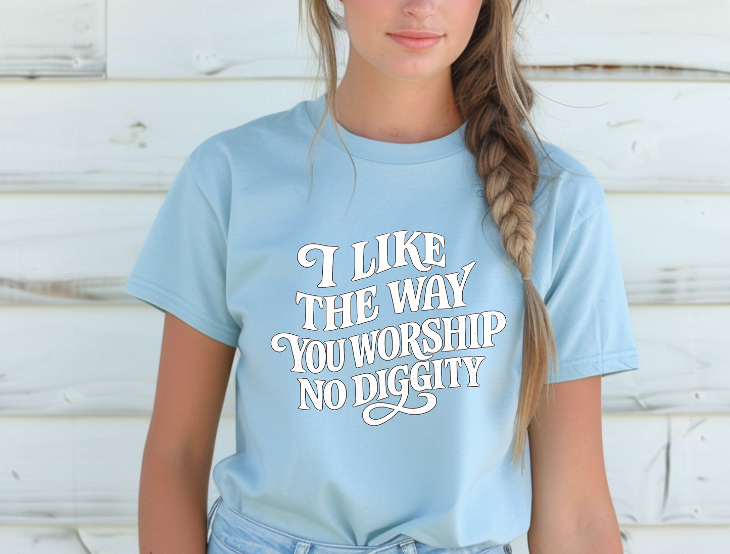 I Like the Way You Worship No Diggity | Graphic Tee & Crewneck Sweatshirt